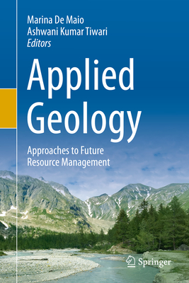 Applied Geology: Approaches to Future Resource Management By Marina de Maio (Editor), Ashwani Kumar Tiwari (Editor) Cover Image