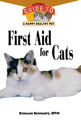 First Aid for Cats: An Owner's Guide to a Happy Healthy Pet (Your Happy Healthy Pet Guides #83) By Stefanie Schwartz Cover Image