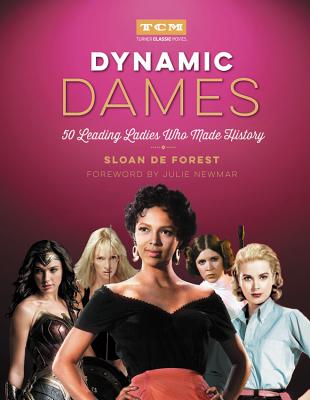 Dynamic Dames: 50 Leading Ladies Who Made History (Turner Classic Movies) By Sloan De Forest, Julie Newmar (Foreword by), Turner Classic Movies Cover Image