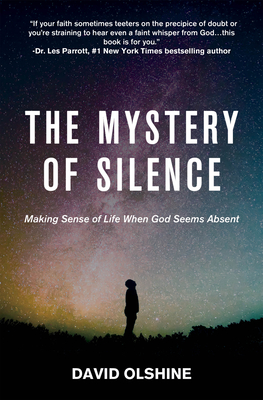 The Mystery of Silence: Making Sense of Life When God Seems Absent Cover Image