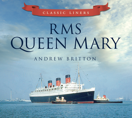 RMS Queen Mary: Classic Liners By Andrew Britton Cover Image