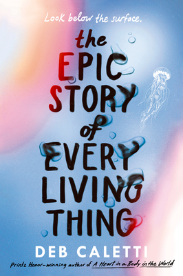 The Epic Story of Every Living Thing By Deb Caletti Cover Image