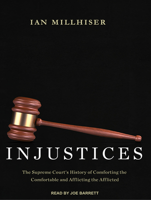 Injustices The Supreme Court S History Of Comforting The Comfortable And Afflicting The