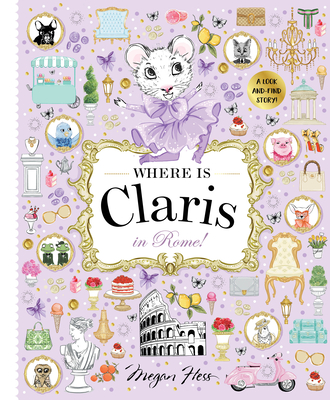 Where is Claris in Rome!: Claris: A Look-and-find Story! By Megan Hess Cover Image