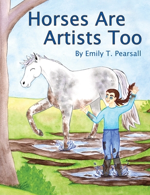 Horses Are Artists Too By Emily Tears Pearsall Cover Image