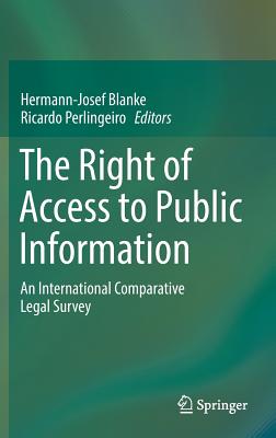 The Right of Access to Public Information: An International Comparative Legal Survey By Hermann-Josef Blanke (Editor), Ricardo Perlingeiro (Editor) Cover Image