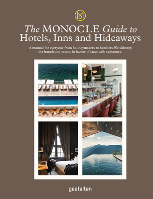 The Monocle Guide to Hotels, Inns and Hideaways: A Manual for Everyone from Holidaymakers to Hoteliers. We Sidestep the Humdrum Haunts in Favour of St Cover Image