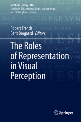 The Roles of Representation in Visual Perception (Synthese Library #486)