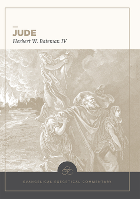 Jude: Evangelical Exegetical Commentary By Herbert W. Bateman IV, H. Wayne House (Editor), W. Hall Harris (Guest Editor) Cover Image