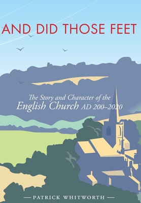 And Did Those Feet: The Story and Character of the English Church AD 200-2020 Cover Image