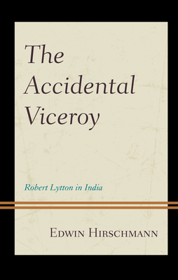 The Accidental Viceroy: Robert Lytton in India Cover Image