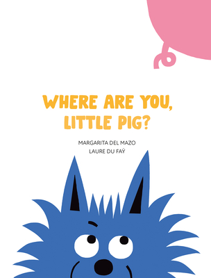 Where Are You, Little Pig? By Margarita Del Mazo, Laure Du Faÿ (Illustrator) Cover Image