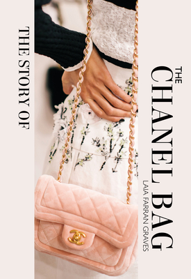 The Story of the Chanel Bag: Timeless. Elegant. Iconic. By Laia Farran Graves Cover Image