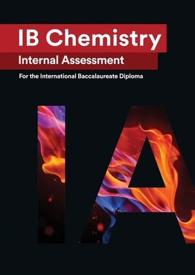 IB Chemistry Internal Assessment: The Definitive IA Guide for the International Baccalaureate [IB] Diploma Cover Image