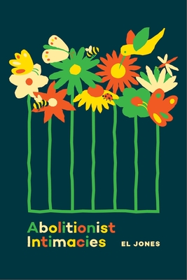 Abolitionist Intimacies By El Jones Cover Image
