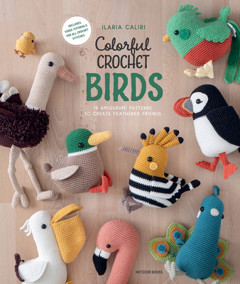 Colorful Crochet Birds: 15 Amigurumi Patterns to Create Feathered Friends Cover Image