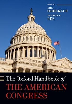 The Oxford Handbook of the American Congress (Oxford Handbooks) By Eric Schickler (Editor), Frances E. Lee (Editor), George C. Edwards III (Editor) Cover Image