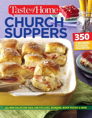 Taste of Home Church Supper Cookbook--New Edition: Feed the heart, body and spirit with 350 crowd-pleasing recipes (Taste of Home Entertaining & Potluck) By Editors of Taste of Home Cover Image