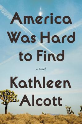 America Was Hard to Find: A Novel By Kathleen Alcott Cover Image