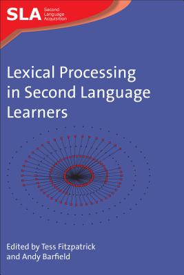 Lexical Processing in Second Language Learners: Papers and Perspectives in Honour of Paul Meara (Second Language Acquisition #39) By Tess Fitzpatrick (Editor), Andy Barfield (Editor) Cover Image