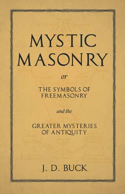 Mystic Masonry or the Symbols of Freemasonry and the Greater Mysteries of Antiquity Cover Image