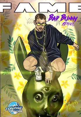 Fame: Bad Bunny: Bad Bunny EN ESPAÑOL By Eric Esquivel, Amanda del Cid Lugo, Victor Moura (Artist) Cover Image
