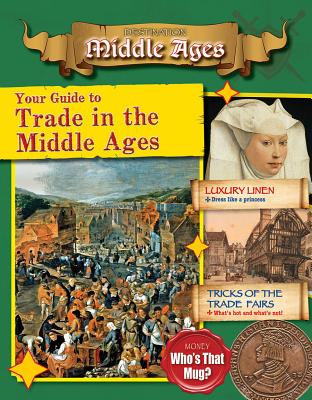 Your Guide to Trade in the Middle Ages (Destination: Middle Ages) Cover Image