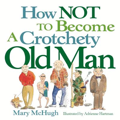 How Not to Become a Crotchety Old Man Cover Image