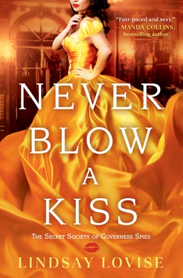 Never Blow a Kiss (The Secret Society of Governess Spies #1) By Lindsay Lovise Cover Image