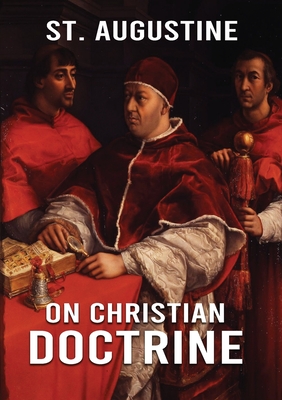 On Christian Doctrine: How to Interpret and Teach the Scriptures (unabridged traduction) By St Augustine Cover Image