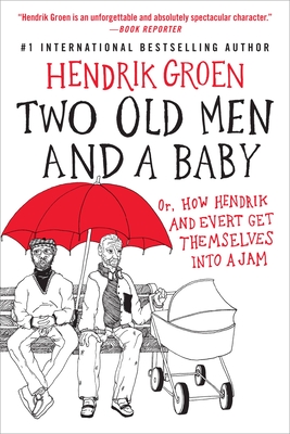 Two Old Men and a Baby: Or, How Hendrik and Evert Get Themselves into a Jam (Hendrik Groen #3) cover