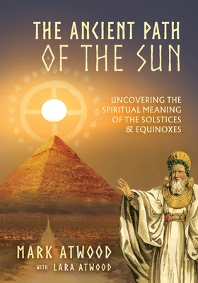 The Ancient Path of the Sun: Uncovering the Spiritual Meaning of the Solstices and Equinoxes Cover Image