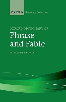 The Oxford Dictionary of Phrase and Fable (Oxford Reference Collection)