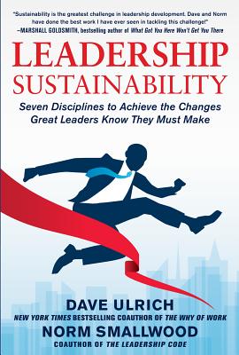 Leadership Sustainability: Seven Disciplines to Achieve the Changes Great Leaders Know They Must Make Cover Image