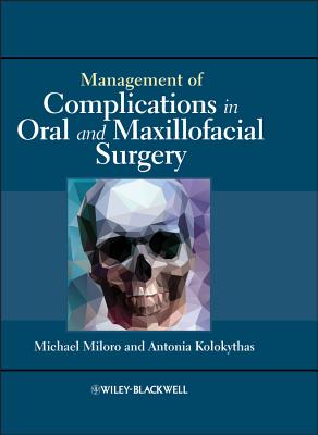 Management of Complications in Oral and Maxillofacial Surgery By Michael Miloro (Editor), Antonia Kolokythas (Editor) Cover Image