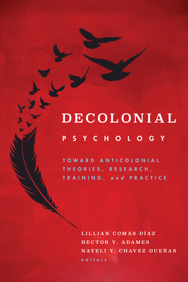 Decolonial Psychology: Toward Anticolonial Theories, Research, Training, and Practice Cover Image