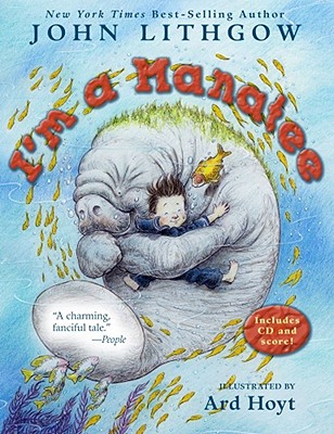 I'm a Manatee: (Book & CD) By John Lithgow, Ard Hoyt (Illustrator) Cover Image