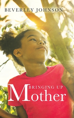 Bringing up Mother By Beverley Johnson Cover Image