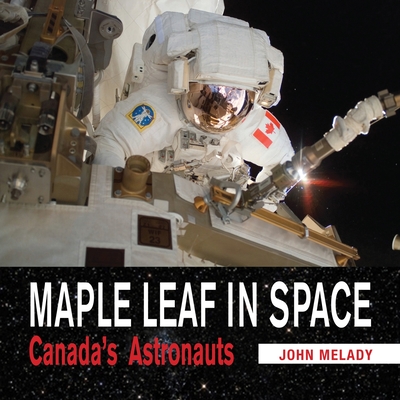 Maple Leaf in Space: Canada's Astronauts By John Melady Cover Image