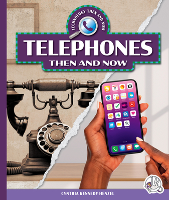 Telephones Then and Now (Technology Then and Now)