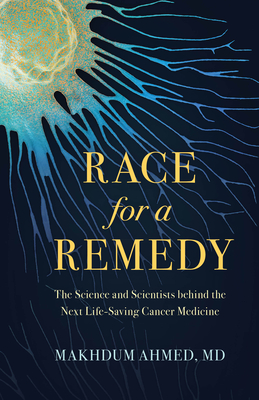 Race for a Remedy: The Science and Scientists Behind the Next Life-Saving Cancer Medicine Cover Image
