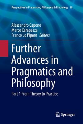 Further Advances in Pragmatics and Philosophy: Part 1 from Theory to Practice (Perspectives in Pragmatics #18) Cover Image