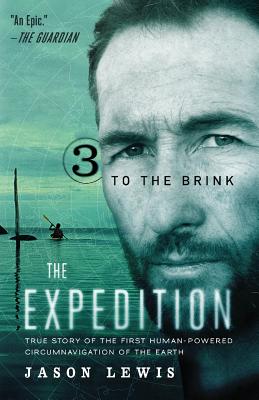 To the Brink (the Expedition Trilogy, Book 3) By Jason Lewis, Tammie Stevens (Editor), Kenny Brown (Photographer) Cover Image