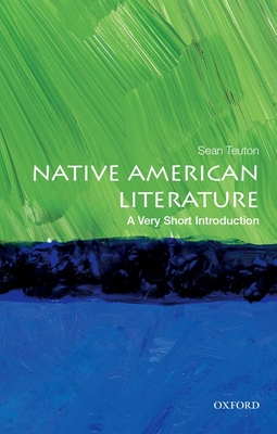 Native American Literature: A Very Short Introduction (Very Short Introductions) By Sean Teuton Cover Image