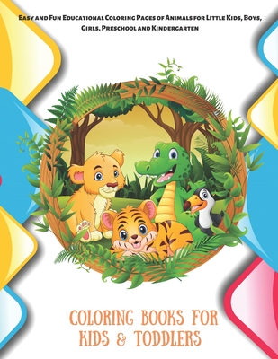 Coloring Books for Kids & Toddlers - Easy and Fun Educational Coloring Pages of Animals for Little Kids, Boys, Girls, Preschool and Kindergarten Cover Image