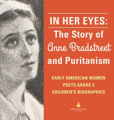 In Her Eyes: The Story of Anne Bradstreet and Puritanism Early American Women Poets Grade 3 Children's Biographies cover