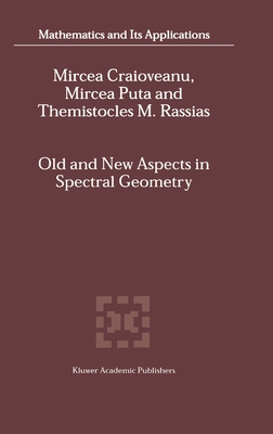 Old and New Aspects in Spectral Geometry (Mathematics and Its Applications #534) By M. -E Craioveanu, Mircea Puta, Themistocles Rassias Cover Image