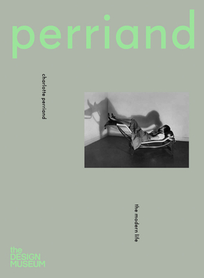 Charlotte Perriand: The Modern Life By Charlotte Perriand (Artist), Justin McGuirk (Editor), Tim Marlow (Foreword by) Cover Image