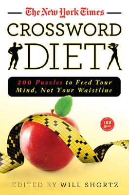 The New York Times Crossword Diet: 200 Puzzles to Feed Your Mind, Not Your Waistline By The New York Times, Will Shortz (Editor) Cover Image