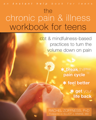 The Chronic Pain and Illness Workbook for Teens: CBT and Mindfulness-Based Practices to Turn the Volume Down on Pain Cover Image
